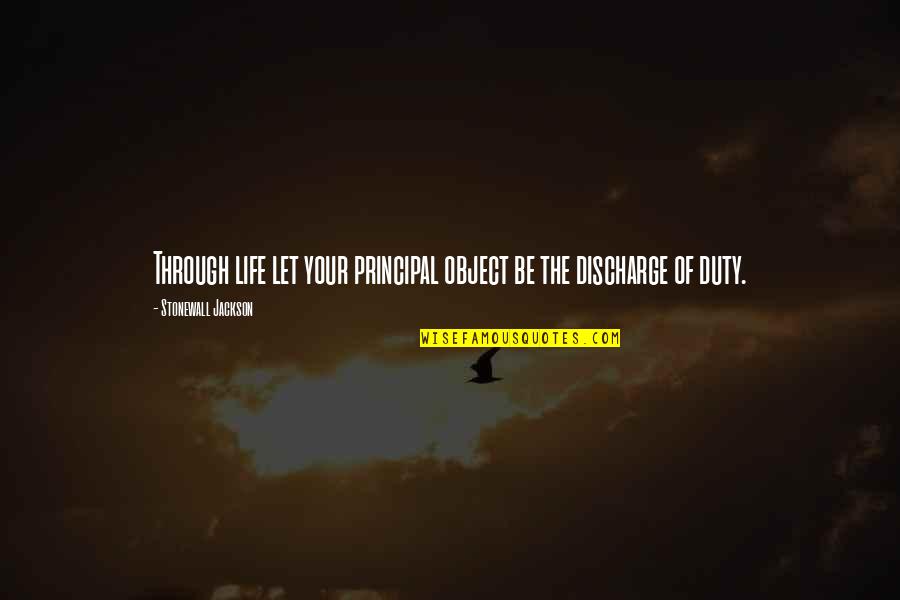 Hurting Someone Close To You Quotes By Stonewall Jackson: Through life let your principal object be the