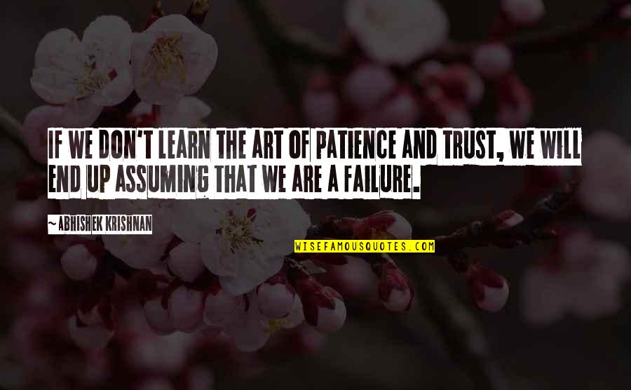 Hurting Someone On Purpose Quotes By Abhishek Krishnan: If we don't learn the art of patience