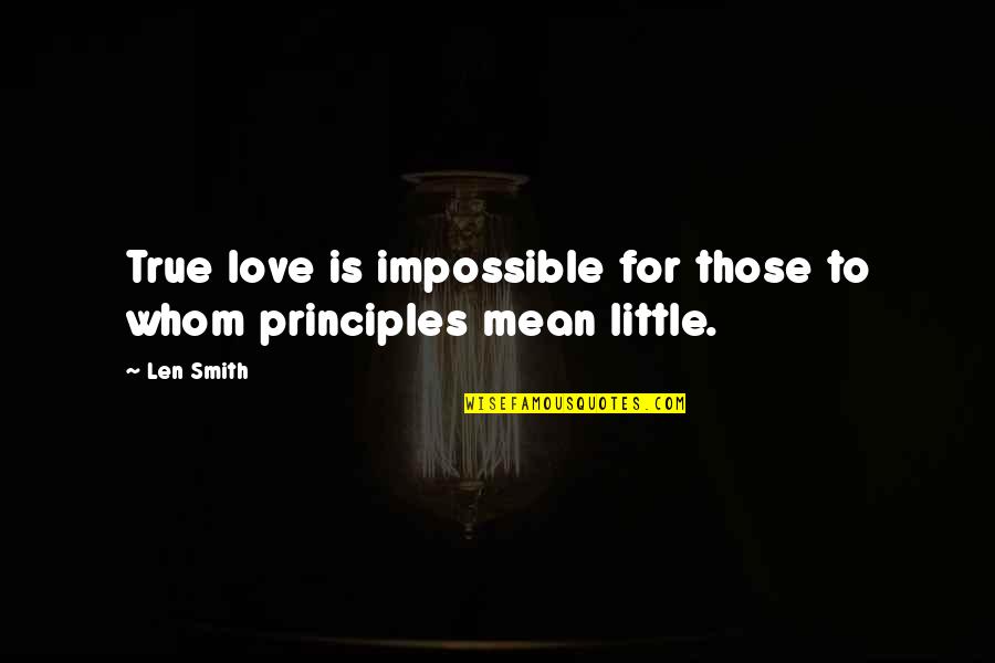 Hurting Someone On Purpose Quotes By Len Smith: True love is impossible for those to whom