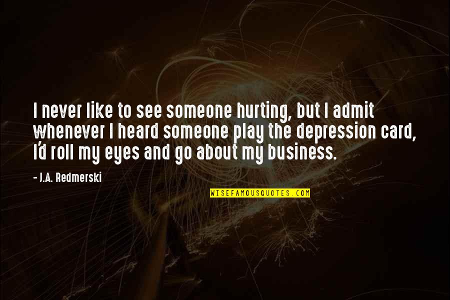 Hurting Someone Quotes By J.A. Redmerski: I never like to see someone hurting, but