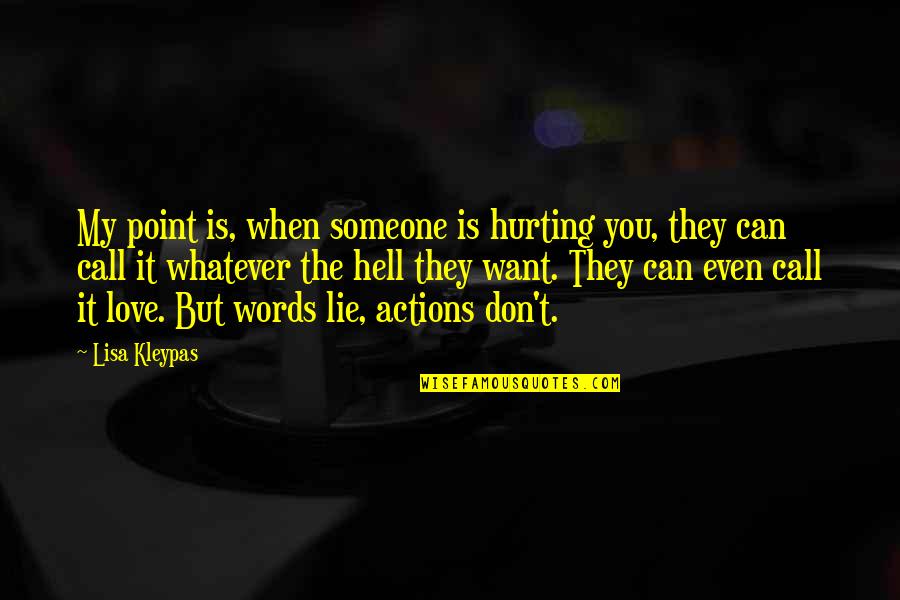 Hurting Someone Quotes By Lisa Kleypas: My point is, when someone is hurting you,