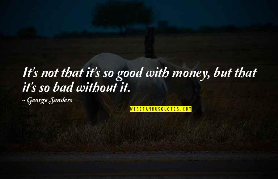 Hurting Someone Tumblr Quotes By George Sanders: It's not that it's so good with money,