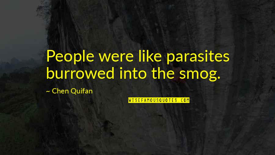 Hurting Someone With Your Words Quotes By Chen Quifan: People were like parasites burrowed into the smog.