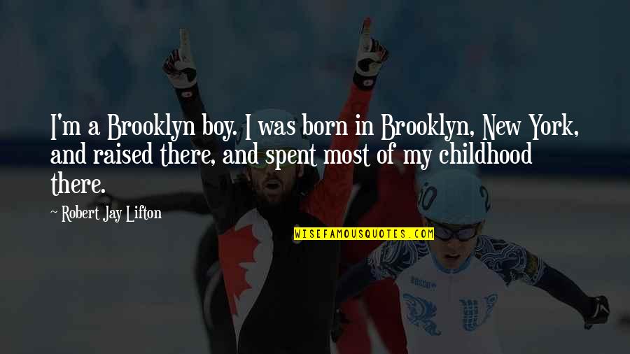 Hurting Someone With Your Words Quotes By Robert Jay Lifton: I'm a Brooklyn boy. I was born in