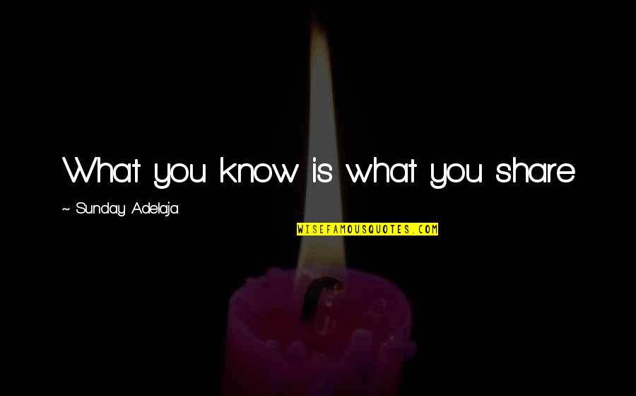 Hurting Someone With Your Words Quotes By Sunday Adelaja: What you know is what you share