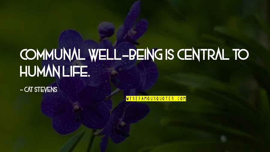 Hurting Someone You Love And Being Sorry Quotes By Cat Stevens: Communal well-being is central to human life.