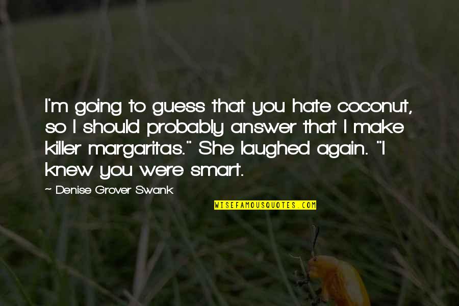 Hurting The One U Love Quotes By Denise Grover Swank: I'm going to guess that you hate coconut,