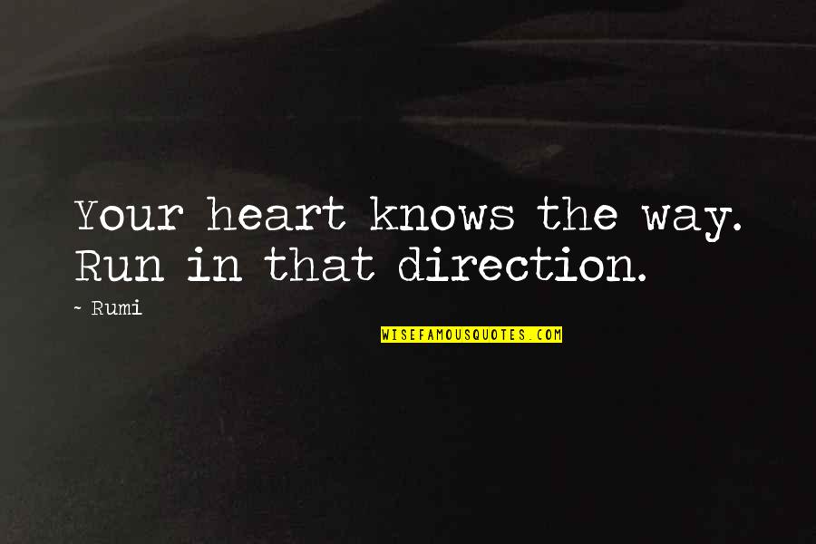 Hurting The One You Love Quotes By Rumi: Your heart knows the way. Run in that