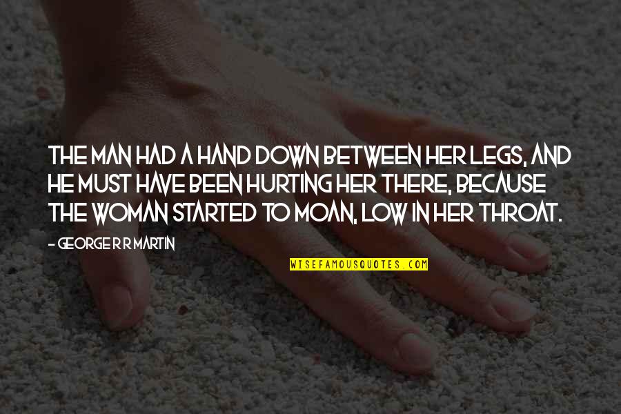 Hurting Woman Quotes By George R R Martin: The man had a hand down between her