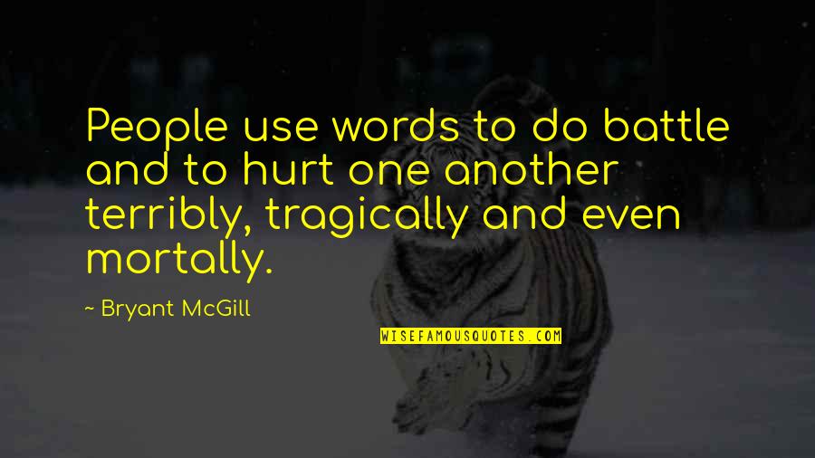 Hurting Words Quotes By Bryant McGill: People use words to do battle and to