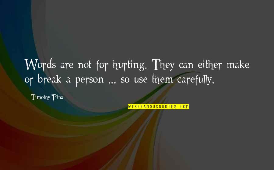 Hurting Words Quotes By Timothy Pina: Words are not for hurting. They can either