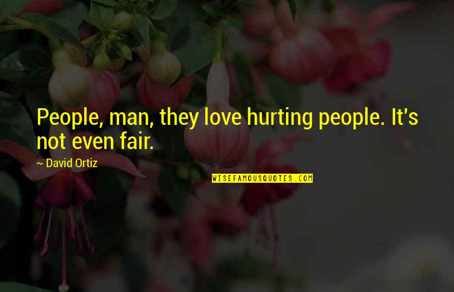 Hurting You Love Quotes By David Ortiz: People, man, they love hurting people. It's not