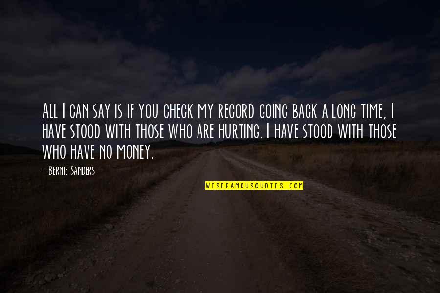 Hurting You Quotes By Bernie Sanders: All I can say is if you check Hurting You Quotes By Bernie Sanders: All I can say is if you check