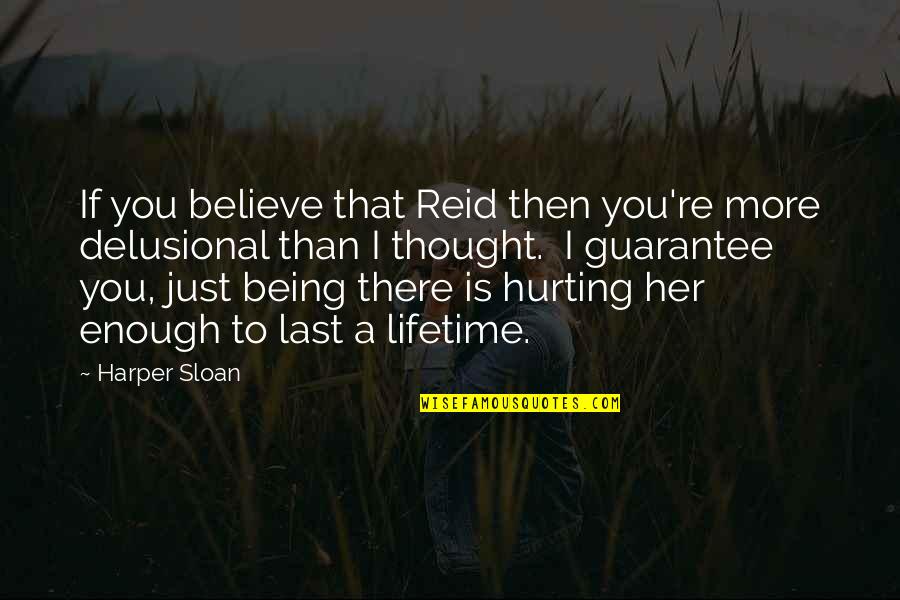 Hurting You Quotes By Harper Sloan: If you believe that Reid then you're more Hurting You Quotes By Harper Sloan: If you believe that Reid then you're more