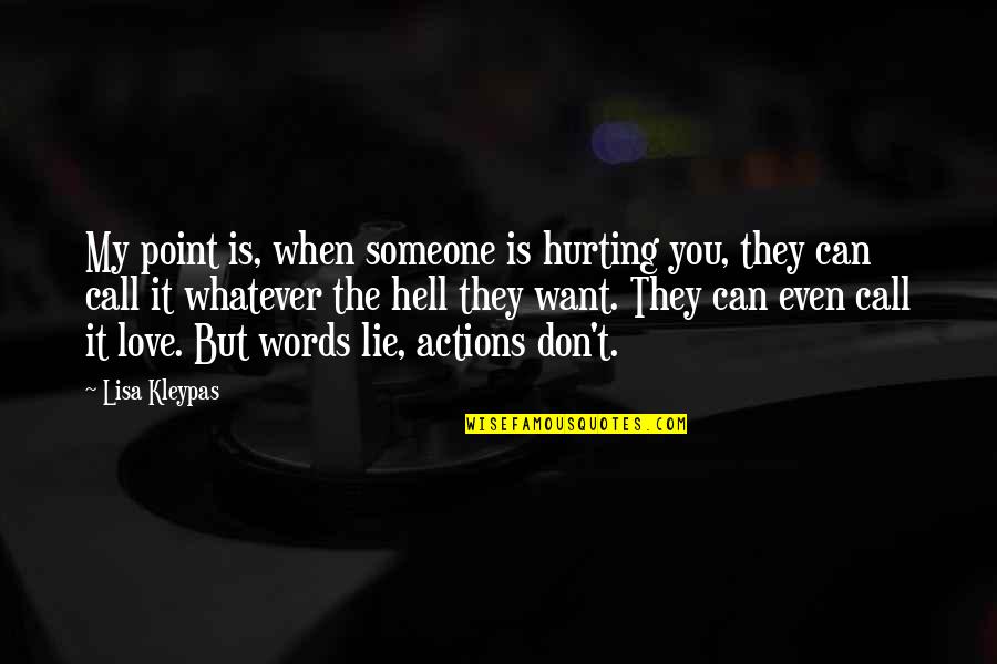 Hurting You Quotes By Lisa Kleypas: My point is, when someone is hurting you, Hurting You Quotes By Lisa Kleypas: My point is, when someone is hurting you,