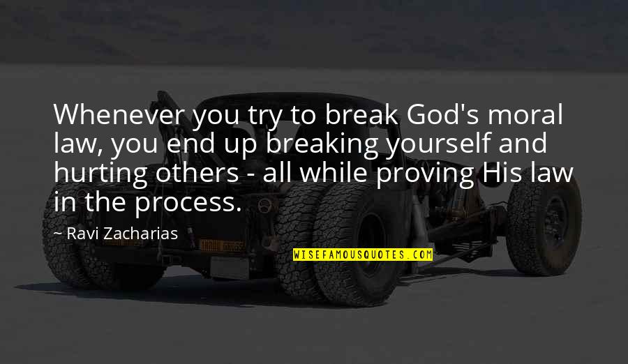 Hurting You Quotes By Ravi Zacharias: Whenever you try to break God's moral law, Hurting You Quotes By Ravi Zacharias: Whenever you try to break God's moral law,