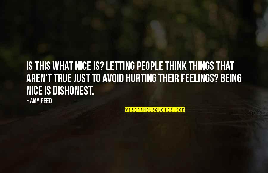 Hurting Your Feelings Quotes By Amy Reed: Is this what nice is? Letting people think