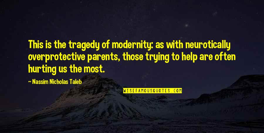 Hurting Your Parents Quotes By Nassim Nicholas Taleb: This is the tragedy of modernity: as with