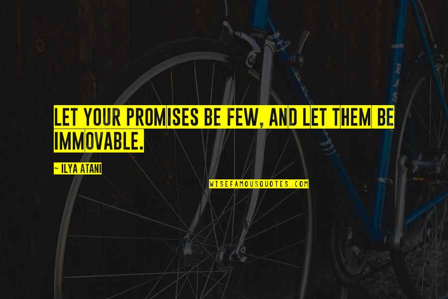 Hurtitude Quotes By Ilya Atani: Let your promises be few, and let them Hurtitude Quotes By Ilya Atani: Let your promises be few, and let them