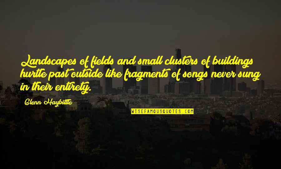 Hurtle Quotes By Glenn Haybittle: Landscapes of fields and small clusters of buildings