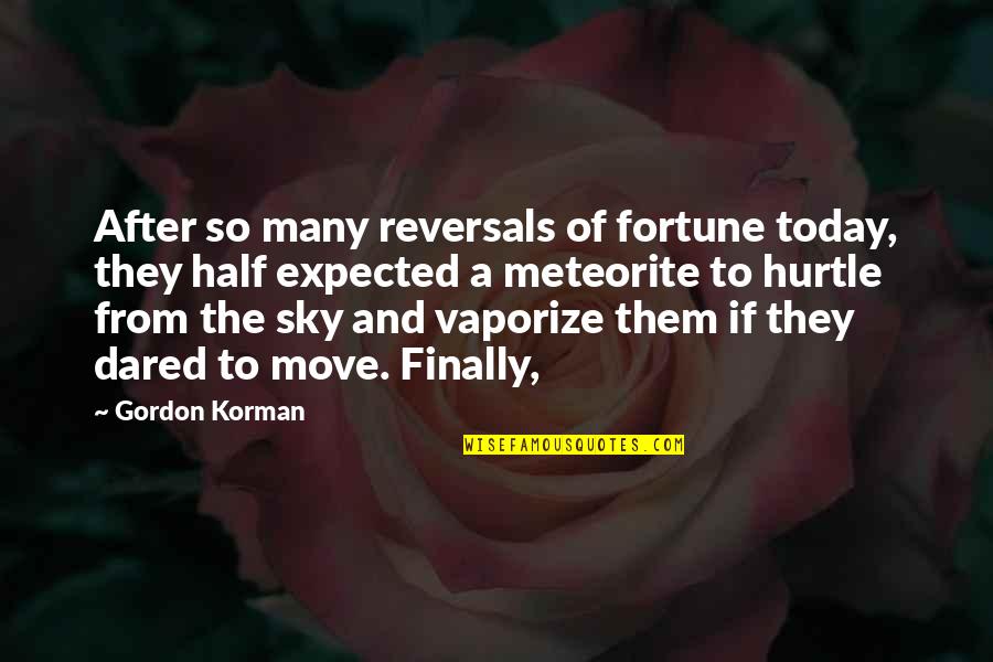 Hurtle Quotes By Gordon Korman: After so many reversals of fortune today, they