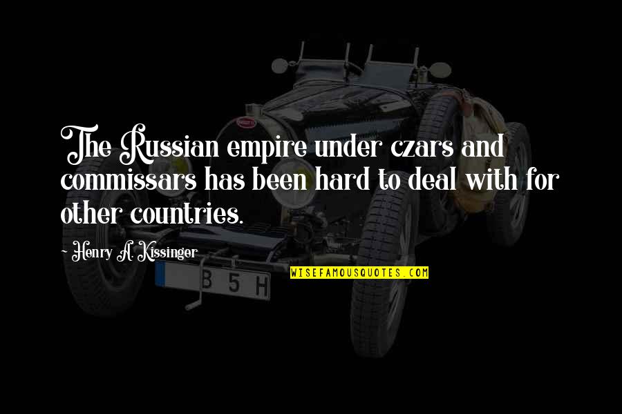 Hurtle Quotes By Henry A. Kissinger: The Russian empire under czars and commissars has