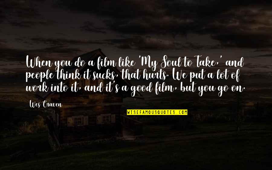 Hurts A Lot Quotes By Wes Craven: When you do a film like 'My Soul Hurts A Lot Quotes By Wes Craven: When you do a film like 'My Soul