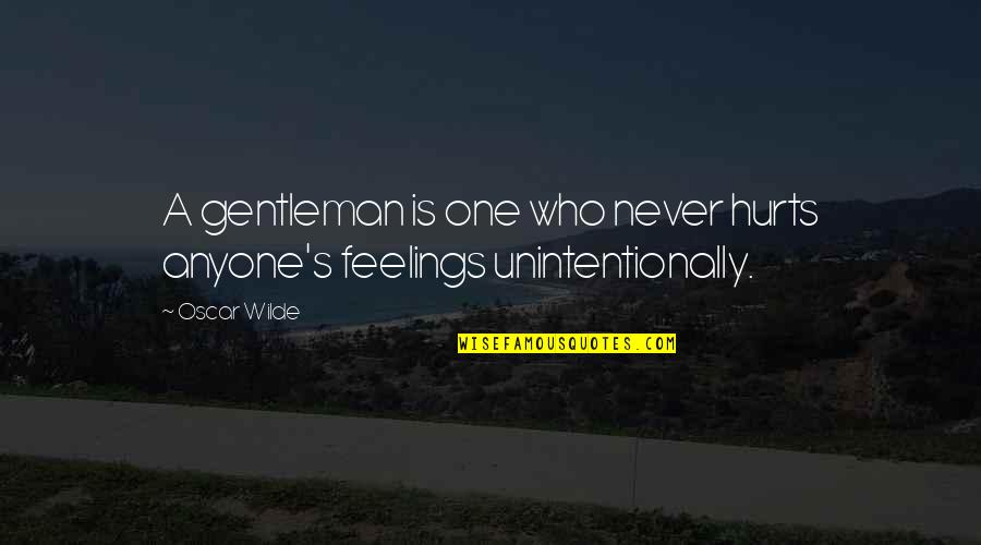 Hurts Feelings Quotes By Oscar Wilde: A gentleman is one who never hurts anyone's