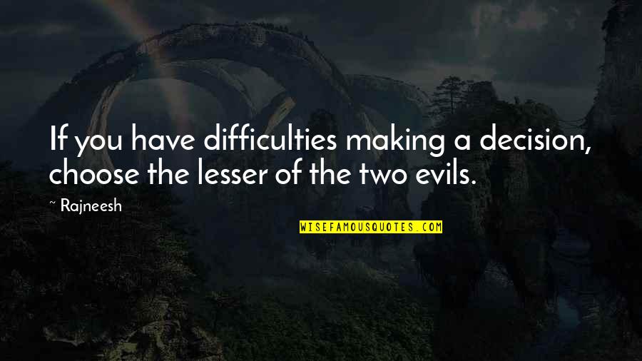 Hurts Feelings Quotes By Rajneesh: If you have difficulties making a decision, choose