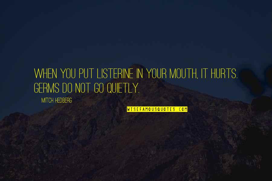 Hurts Funny Quotes By Mitch Hedberg: When you put Listerine in your mouth, it