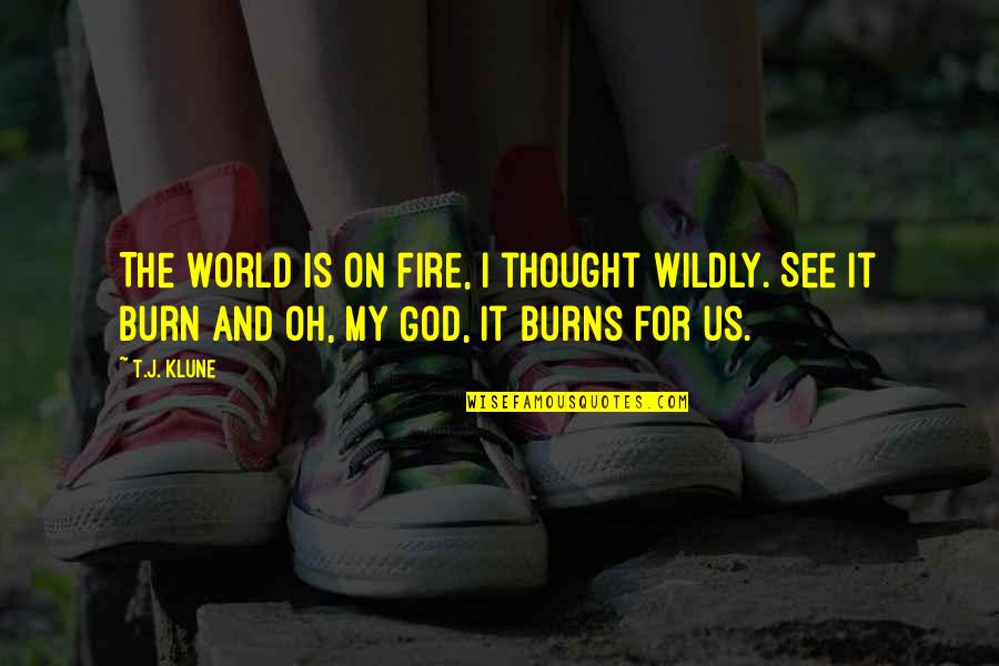 Hurts Funny Quotes By T.J. Klune: The world is on fire, I thought wildly.