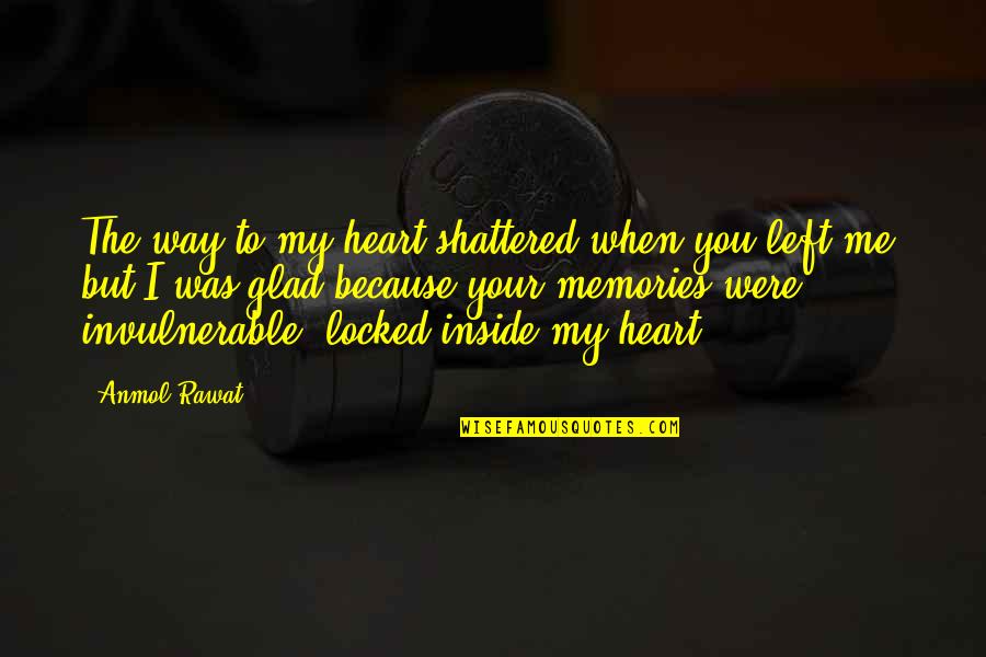 Hurts Heart Quotes By Anmol Rawat: The way to my heart shattered when you