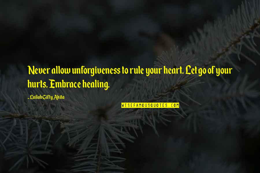 Hurts Heart Quotes By Lailah Gifty Akita: Never allow unforgiveness to rule your heart. Let