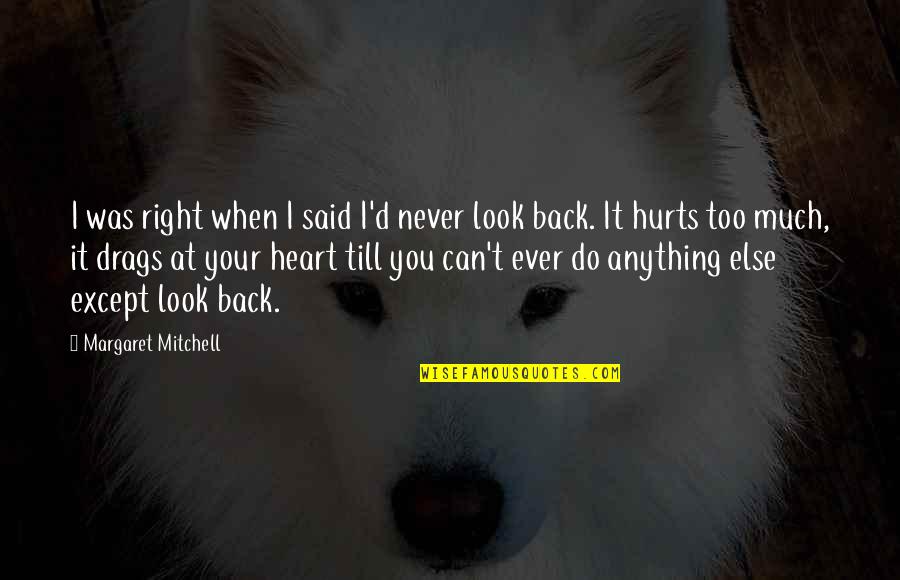 Hurts Heart Quotes By Margaret Mitchell: I was right when I said I'd never