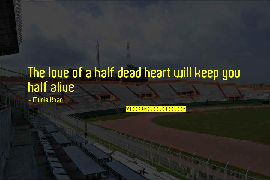 Hurts Heart Quotes By Munia Khan: The love of a half dead heart will