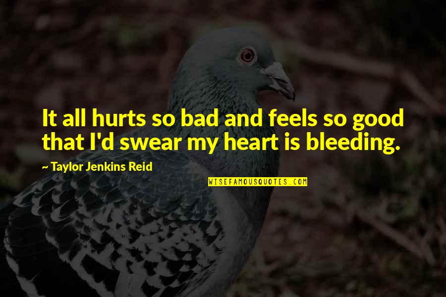 Hurts Heart Quotes By Taylor Jenkins Reid: It all hurts so bad and feels so