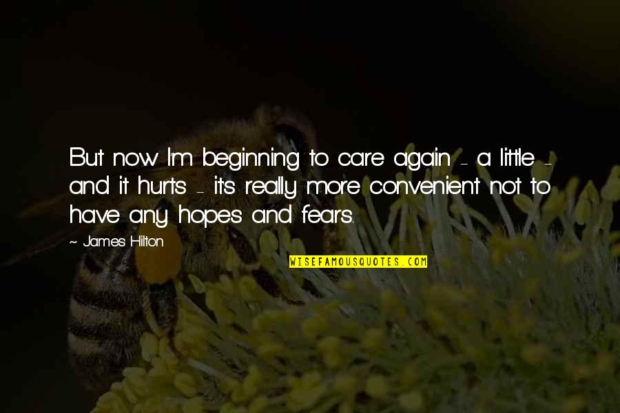 Hurts More Now Quotes By James Hilton: But now I'm beginning to care again -