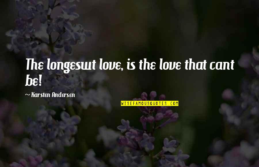 Hurts Quotes By Karsten Andersen: The longeswt love, is the love that cant