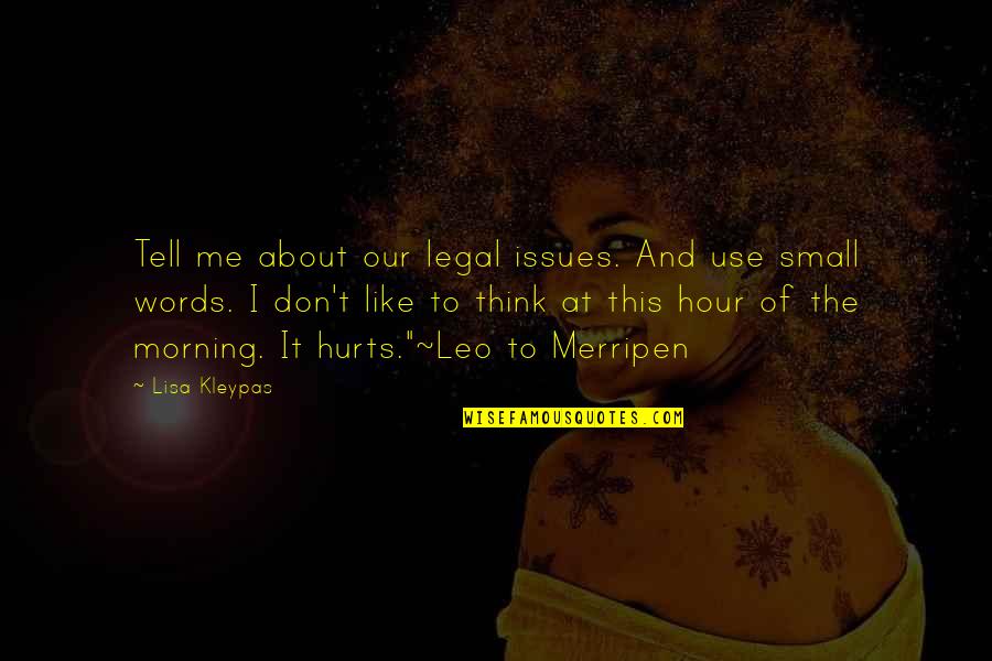 Hurts Quotes By Lisa Kleypas: Tell me about our legal issues. And use