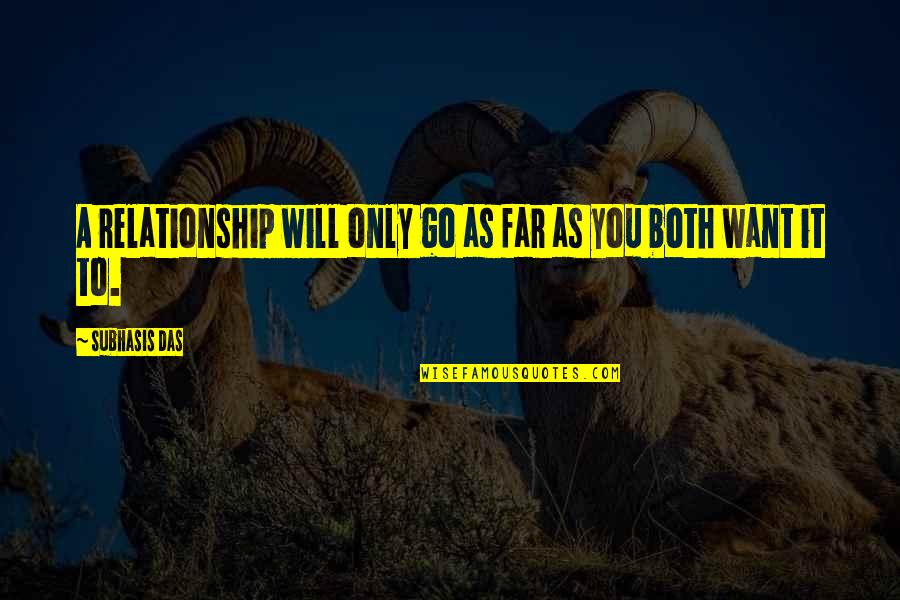 Hurts Relationship Quotes By Subhasis Das: A relationship will only go as far as Hurts Relationship Quotes By Subhasis Das: A relationship will only go as far as
