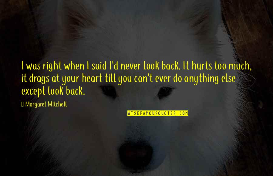 Hurts Too Much Quotes By Margaret Mitchell: I was right when I said I'd never
