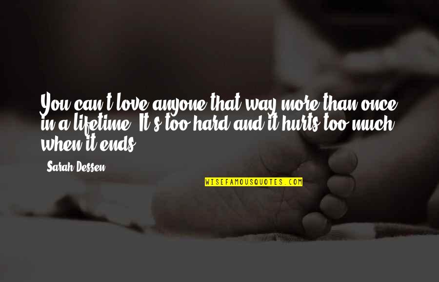 Hurts Too Much Quotes By Sarah Dessen: You can't love anyone that way more than Hurts Too Much Quotes By Sarah Dessen: You can't love anyone that way more than