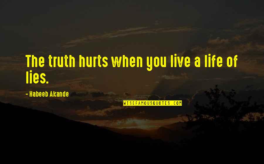 Hurts When Quotes By Habeeb Akande: The truth hurts when you live a life