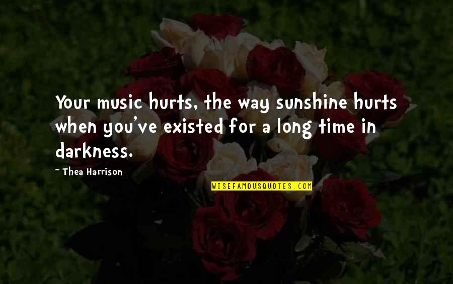 Hurts When Quotes By Thea Harrison: Your music hurts, the way sunshine hurts when