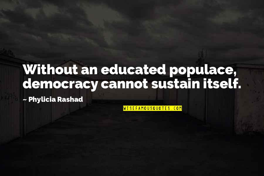 Hurtubise Editions Quotes By Phylicia Rashad: Without an educated populace, democracy cannot sustain itself.