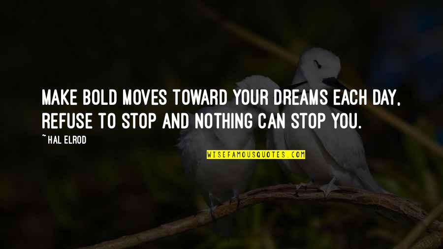 Hurtubise Quotes By Hal Elrod: Make bold moves toward your dreams each day,