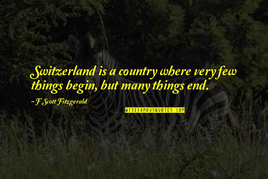Huruf Sambung Quotes By F Scott Fitzgerald: Switzerland is a country where very few things