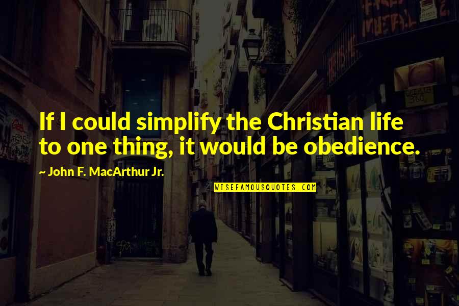 Huruf Untuk Quotes By John F. MacArthur Jr.: If I could simplify the Christian life to