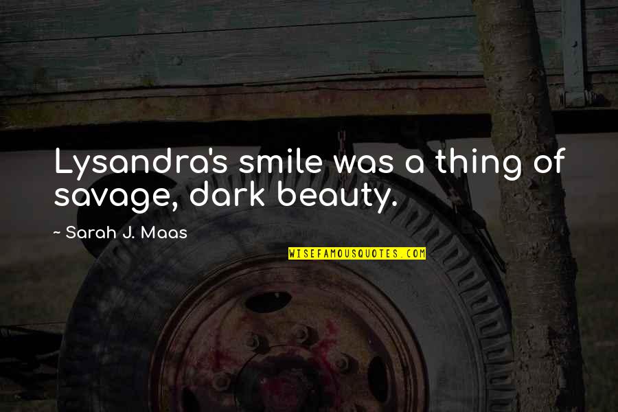 Huruf Untuk Quotes By Sarah J. Maas: Lysandra's smile was a thing of savage, dark