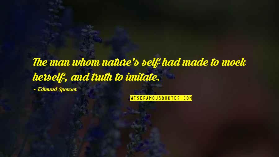 Hurvine Quotes By Edmund Spenser: The man whom nature's self had made to